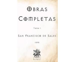Obras Completas de San Francisco de Sales: Tomo I (Facsímil de 1898) (Clásicos Católicos de El Templario Editorial)
