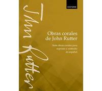 Obras corales de John Rutter (Choral Songs by John Rutter): Siete obras corales para soprano y contralto en español (Seven choral songs for upper voices in Spanish translation)
