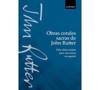 Obras corales sacras de John Rutter (Choral Songs by John Rutter): Ocho obras corales para coro mixto en español (Eight choral songs for mixed voices in Spanish translation)