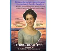 Obras costumbristas seleccionadas y completas de Fernán Caballero: Narrativa española del siglo XIX. Novelas, cuentos y cuadros de costumbres en una edición integral