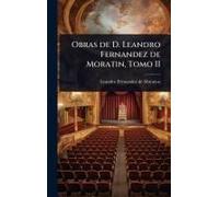 Obras De D. Leandro Fernandez De Moratin, Tomo Ii