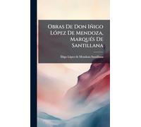Obras De Don Iñigo LÃ3pez De Mendoza, MarquÃ(c)s De Santillana