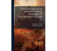 Obras De Don Juan Donoso CortÃ(c)s, MarquÃ(c)s De Valdegamas, Volume 1...