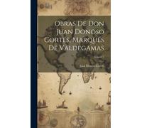 Obras De Don Juan Donoso Cortés, Marqués De Valdegamas; Volume 1