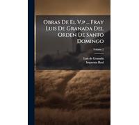 Obras De El V.p ... Fray Luis De Granada Del Orden De Santo Domingo