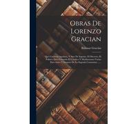 Obras De Lorenzo Gracian: Que Contiene Agudeza, Y Arte De Ingenio, El Discreto, El Politico Don Fernando El Catolico Y Meditaciones Varias Para