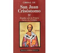 Obras de San Juan Crisóstomo. IV: Homilías sobre la Primera Carta a los Corintios