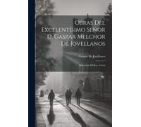 Obras Del Excelentísimo Señor D. Gaspar Melchor De Jovellanos