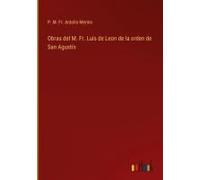 Obras Del M. Fr. Luis De Leon De La Orden De San Agustín