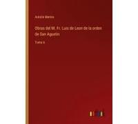 Obras Del M. Fr. Luis De Leon De La Orden De San Agustin
