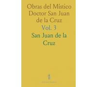 Obras del Místico Doctor San Juan de la Cruz: Edición Crítica y la Más Correcta y Completa de las Publicadas Hasta Hoy