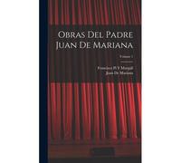 Obras Del Padre Juan De Mariana; Volume 1
