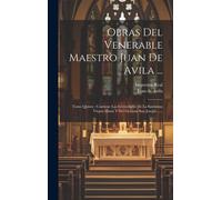 Obras Del Venerable Maestro Juan De Avila ...: Tomo Quinto: Contiene Las Festividades De La Santísima Virgen María Y Del Glorioso San Joseph ......