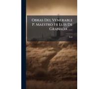 Obras Del Venerable P. Maestro Fr Luis De Granada ......