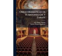 Obras dramaticas de D. Antonio Gil y Zarate