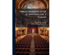 Obras dramaticas de D. Antonio Gil y Zarate