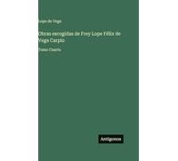 Obras escogidas de Frey Lope Félix de Vega Carpio: Tomo Cuarto