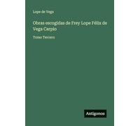 Obras escogidas de Frey Lope Félix de Vega Carpio: Tomo Tercero