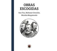Obras Escogidas: Sun Tzu, Baltasar Gracián, Nicolás Maquiavelo: Edición con prólogo