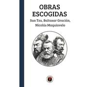 Obras Escogidas: Sun Tzu, Baltasar Gracián, Nicolás Maquiavelo: Edición con prólogo