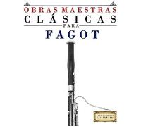 Obras Maestras Clasicas Para Fagot: Piezas Faciles De Bach, Beethoven, Brahms, Handel, Haydn, Mozart, Schubert, Tchaikovsky, Vivaldi And Wagner (Easy Classical Masterworks)