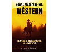 Obras Maestras Del Wéstern: Las Películas Más Significativas Del Salvaje Oeste
