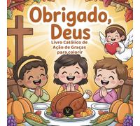 Obrigado, Deus - Livro Católico de Ação de Graças para Colorir: Um livro infantil cristão com ilustrações adoráveis e citações de gratidão para ... e a família durante o Dia de Ação de Graças.