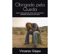Obrigado pela Queda: Como a maior perda da minha vida me ensinou o verdadeiro tamanho de um sonho