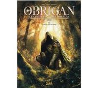 Obrigan - Le Serment des druides T01 - La sève, le sang, les larmes Olivier Péru (Auteur), Pierre-Denis Goux (Dessinateur), Jérôme Alavarez (Coloriste)
