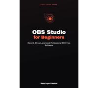 OBS Studio for Beginners: Record, Stream, and Look Professional With Free Software