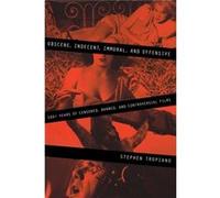 Obscene Indecent Immoral amp Offensive 100 Years of Censored Banned and Controversial Films by Stephen Tropiano Stephen Tropiano (Auteur)