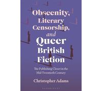 Obscenity, Literary Censorship and Queer British Fiction The Publishing Closet in the Mid-Twentieth Century - Dr Christopher Adams - Bloomsbury Academic - ebook (ePub) - Livre