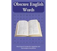 Obscure English Words Puzzle Book: Word Searches with Easy to Read Print About Obscure, Weird, and Unknown English Words : 6x9 Inches, 110 pages : 50+ ... Word Search Puzzles for Logophiles Everywhere