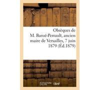 Obsèques De M. Barué-Perrault - Ancien Maire De Versailles, Ancien Président Du Tribunal De Commerce, Conseiller Municipal, Administrateur Des Hospices, Membre Du Bureau De Bienfaisance...
