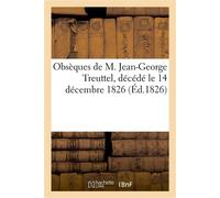 Obsèques de M. Jean-George Treuttel, décédé le 14 décembre 1826 - Collectif - Hachette Bnf - broché - Livre