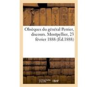 Obsèques du général Perrier, discours. Montpellier, 23 février 1888 Collectif (Auteur)