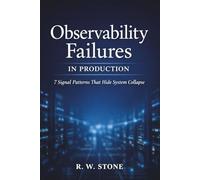Observability Failures in Production: 7 Patterns Where Signals Lie and Systems Collapse