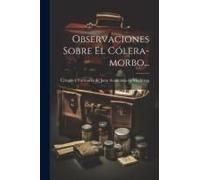 Observaciones Sobre El Cólera-Morbo...