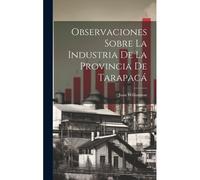 Observaciones Sobre La Industria De La Provincia De Tarapacá