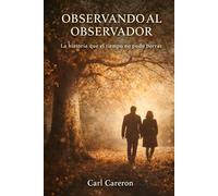 OBSERVANDO AL OBSERVADOR: La historia que el tiempo no pudo borrar