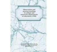 Observation And Practice Teaching In College And University Departments Of Education (1908)