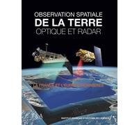 Observation De La Terre Optique Et Radar - La France Et L'europe Pionnières 1960-2010