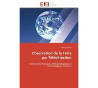 Observation de la Terre par Télédétection Fondements Physiques, Méthodologiques et Technologiques Volume I - François Becker - Universitaires Europeennes - broché - Etude