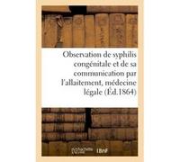 Observation de syphilis congénitale et de sa communication par l'allaitement, médecine légale A. Lavertujon (Auteur)