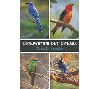 Observation Des Oiseaux Carnet à Remplir: Carnet Observation Ornithologique à compléter pour Répertorier les espèces, Noter vos observations et ... 22.86 cm) | 127 pages . Ornithologue amateur.