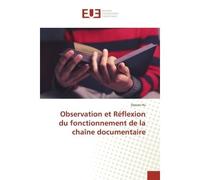 Observation et Réflexion du fonctionnement de la chaîne documentaire - Zeyuan Hu - Universitaires Europeennes - broché - Livre