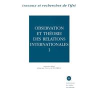Observation Et Théorie Des Relations Internationales - Tome 1