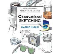 Observational Sketching: Hone Your Artistic Skills by Learning How to Observe and Sketch Everyday Objects
