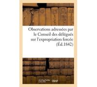 Observations Adressées Par Le Conseil Des Délégués Sur L'expropriation Forcée (Éd.1842)