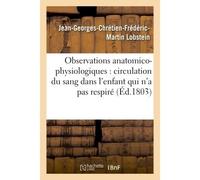 Observations anatomico-physiologiques sur la circulation du sang dans l'enfant qui n'a pas respiré - Lobstein - Hachette Bnf - broché - Livre